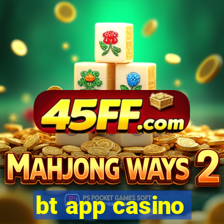 bt app casino